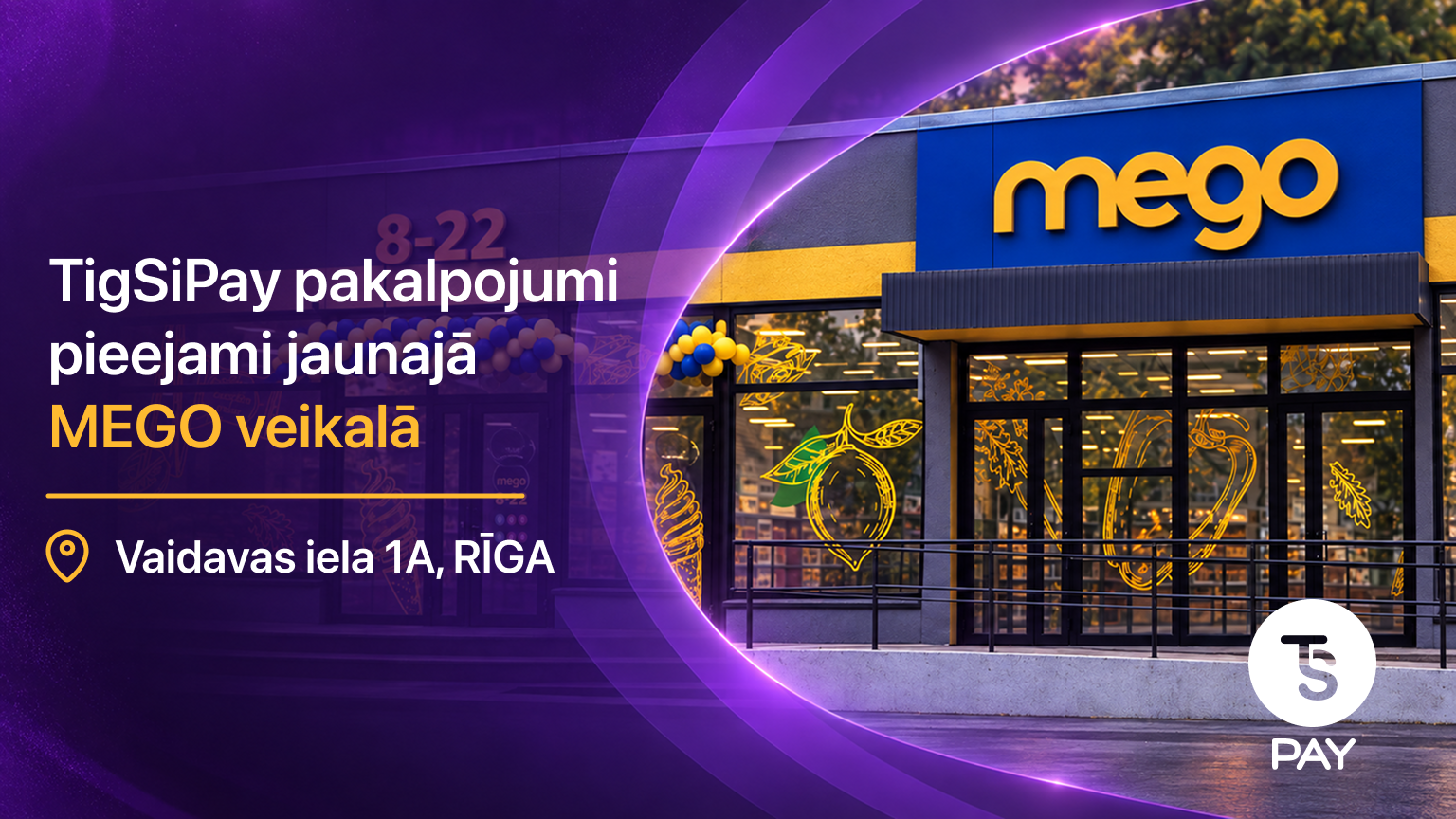 TigSiPay pakalpojumi pieejami jaunajā MEGO veikalā Vaidavas ielā